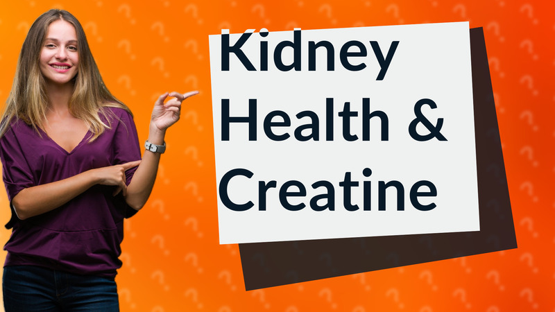 Kidney Health & Creatine