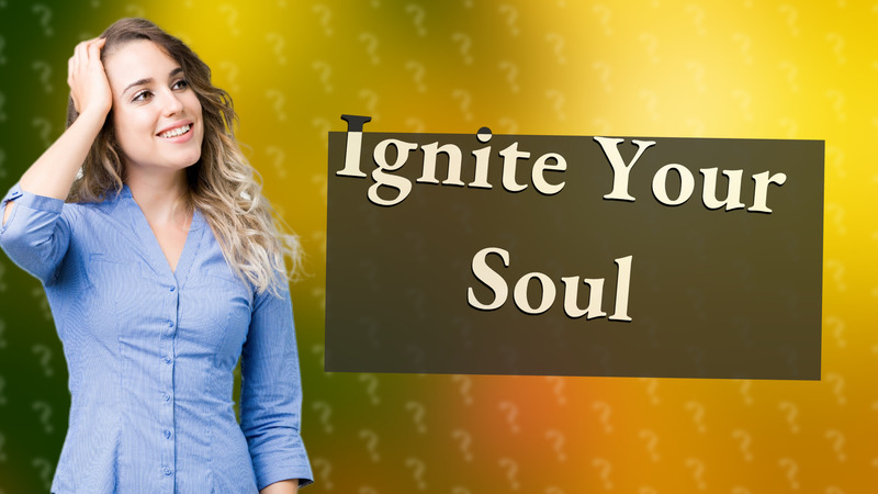 Ignite Your Soul