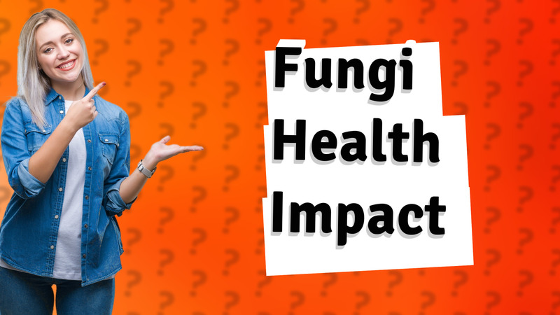 Fungi Health Impact