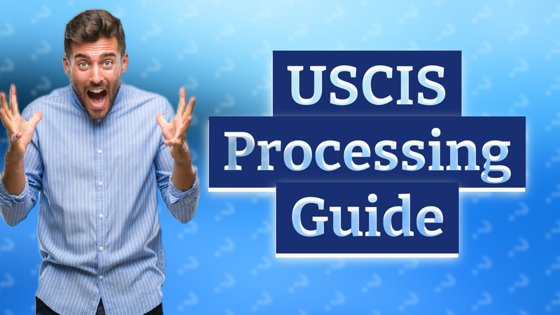 USCIS Processing Guide