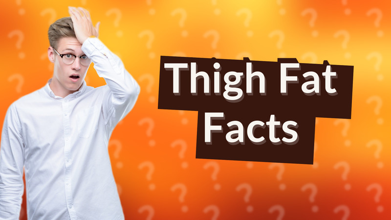 Thigh Fat Facts