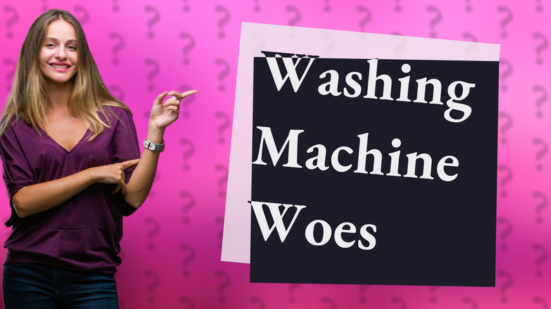 Washing Machine Woes