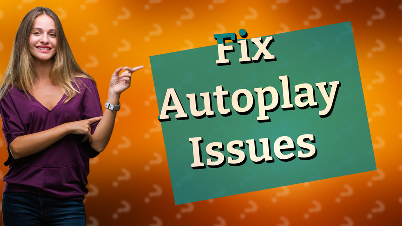 Fix Autoplay Issues