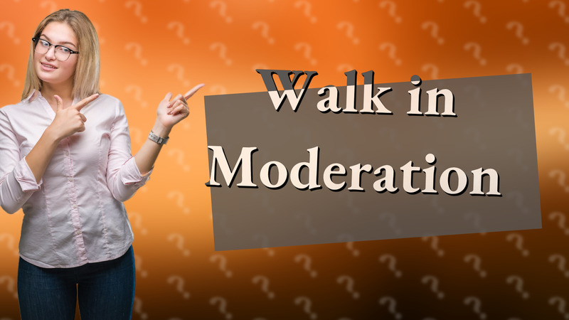 Walk in Moderation