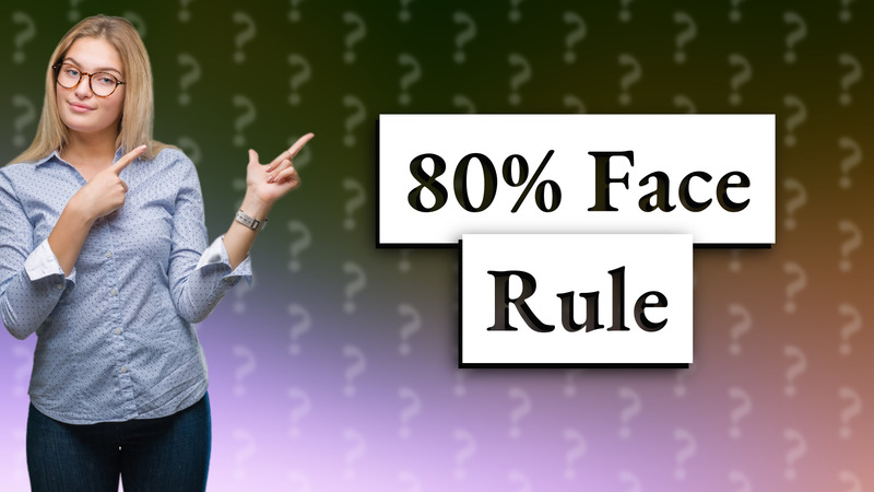 80% Face Rule