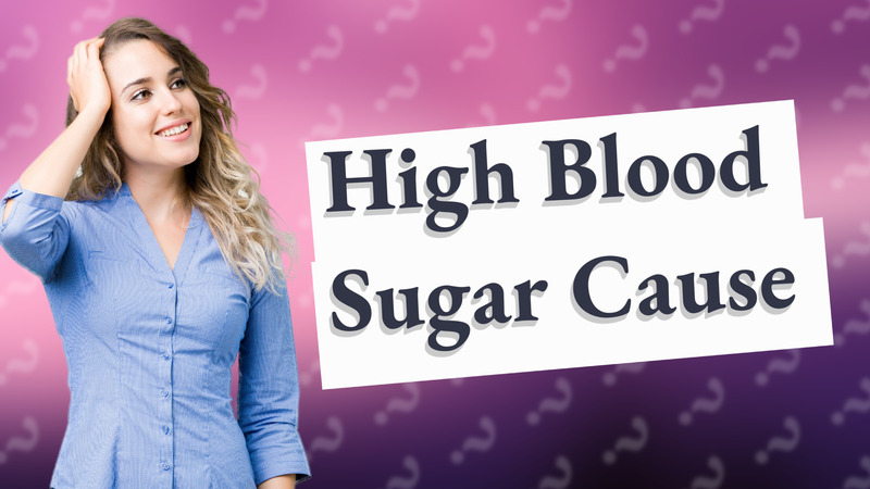 High Blood Sugar Cause