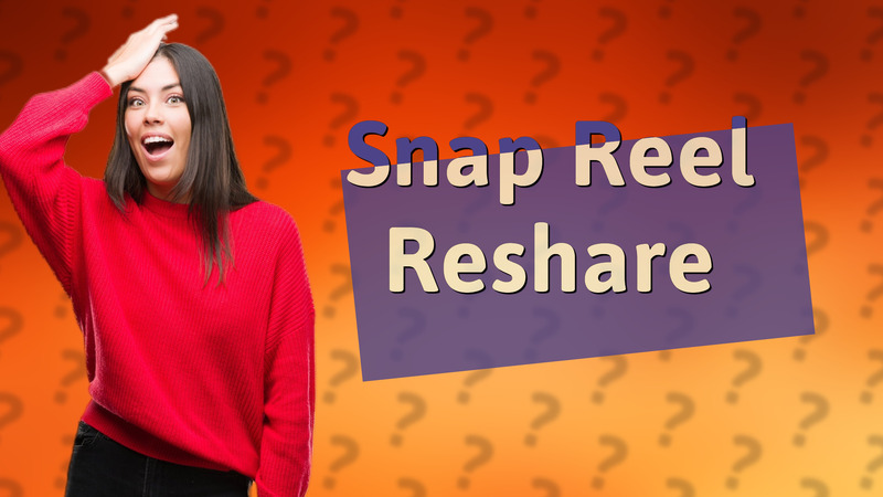 Snap Reel Reshare
