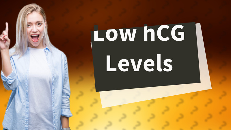 Low hCG Levels