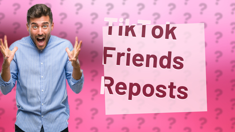 TikTok Friends Reposts