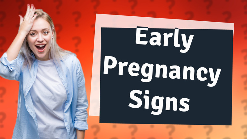 Early Pregnancy Signs