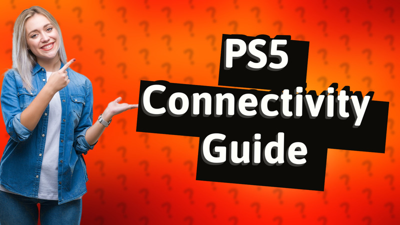 PS5 Connectivity Guide