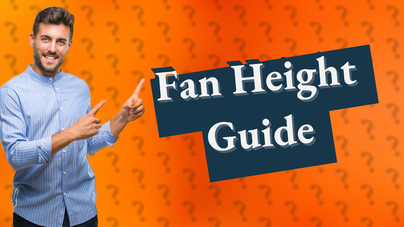 Fan Height Guide