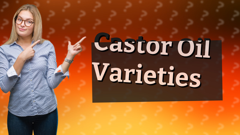 Castor Oil Varieties