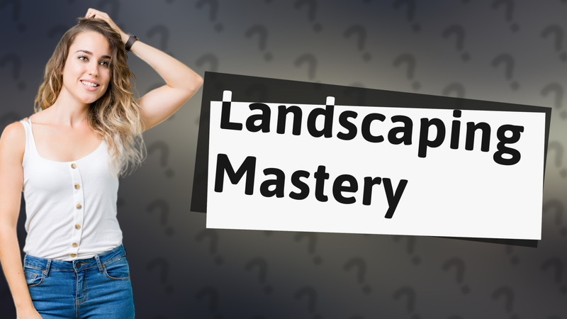 Landscaping Mastery