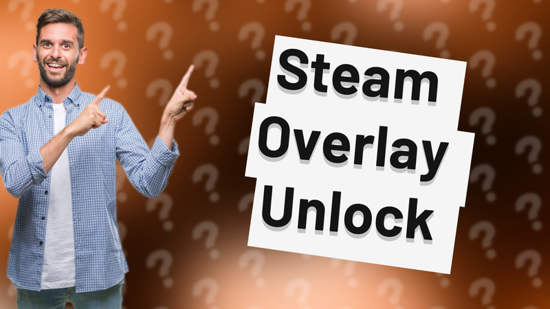 Steam Overlay Unlock