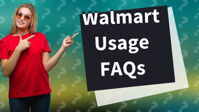 Walmart Usage FAQs