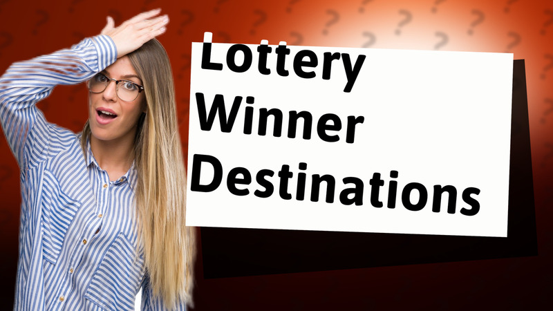 Lottery Winner Destinations