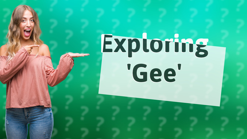 Exploring 'Gee'