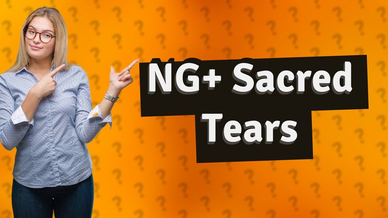 NG+ Sacred Tears