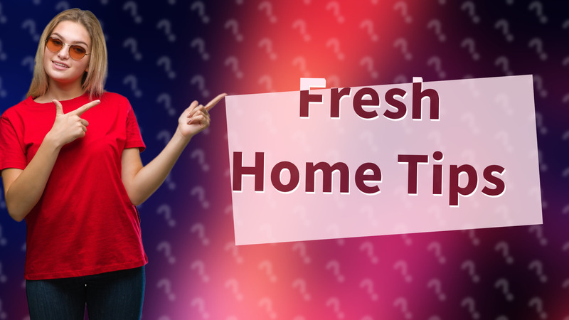 Fresh Home Tips