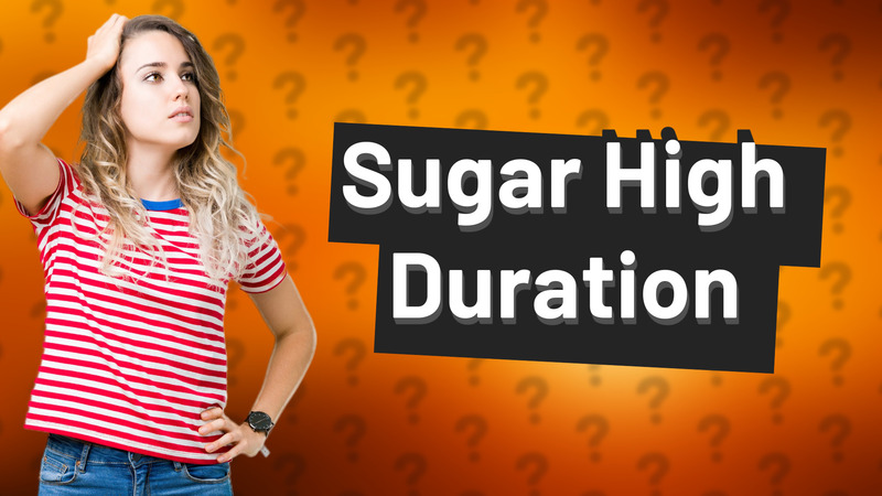 Sugar High Duration