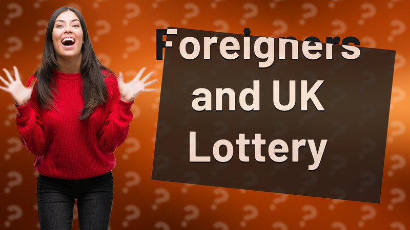 Foreigners and UK Lottery