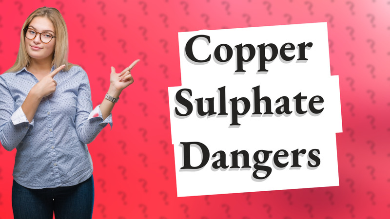 Copper Sulphate Dangers