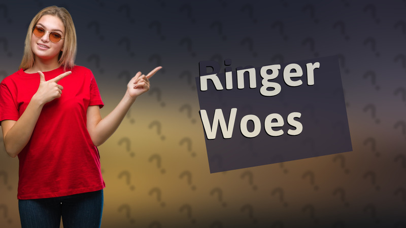 Ringer Woes