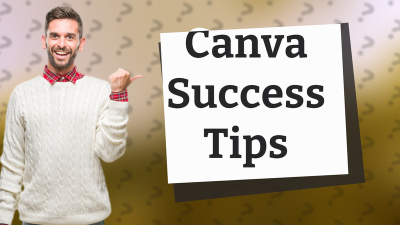 Canva Success Tips