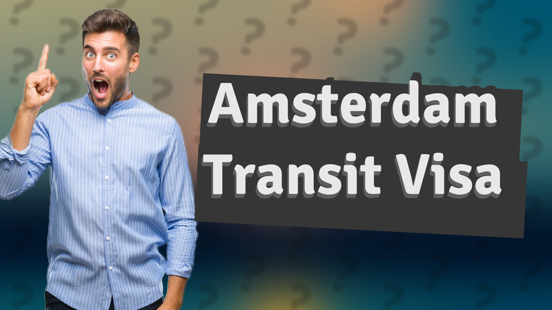 Amsterdam Transit Visa