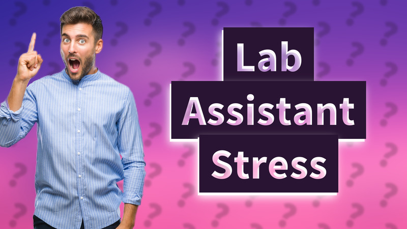 Lab Assistant Stress
