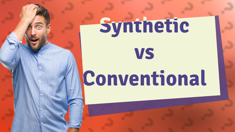 Synthetic vs Conventional