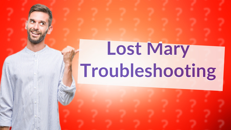 Lost Mary Troubleshooting