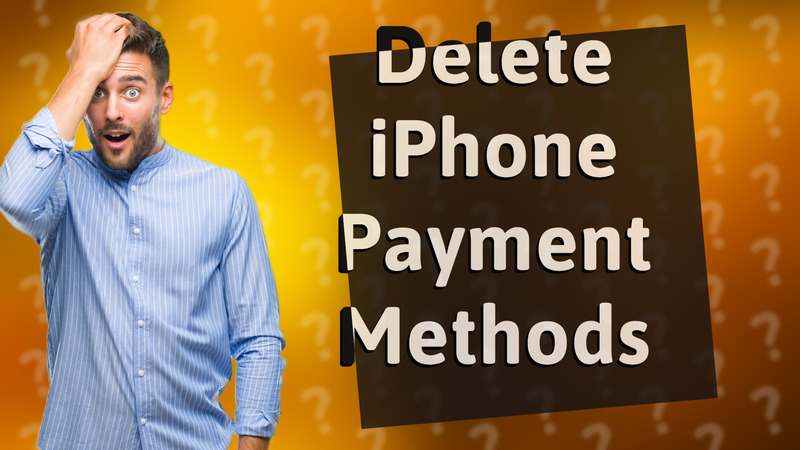 Delete iPhone Payment Methods