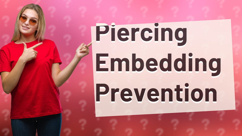 Piercing Embedding Prevention