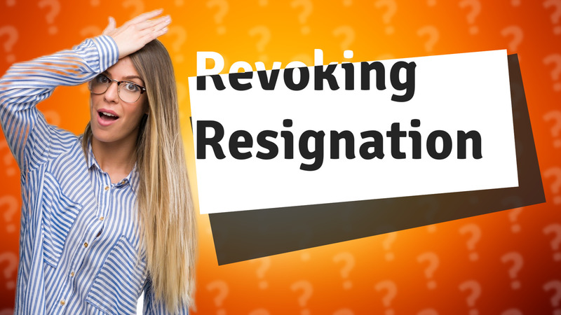 Revoking Resignation