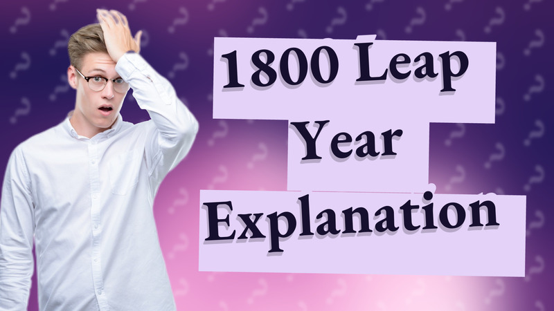 1800 Leap Year Explanation
