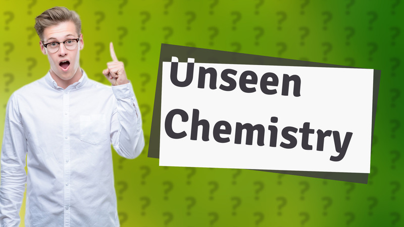 Unseen Chemistry
