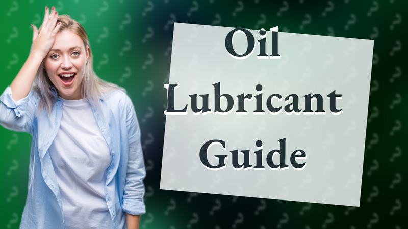 Oil Lubricant Guide