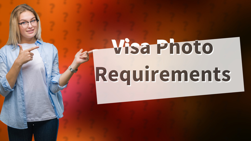 Visa Photo Requirements
