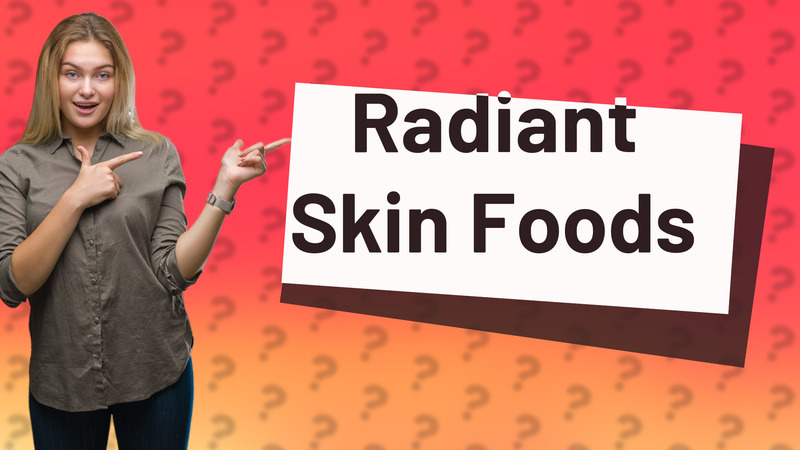 Radiant Skin Foods