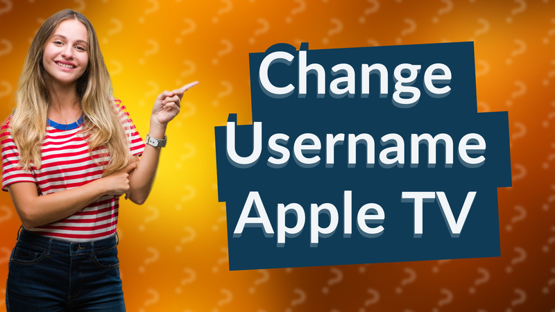 Change Username Apple TV