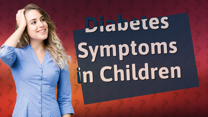 Diabetes Symptoms in Children