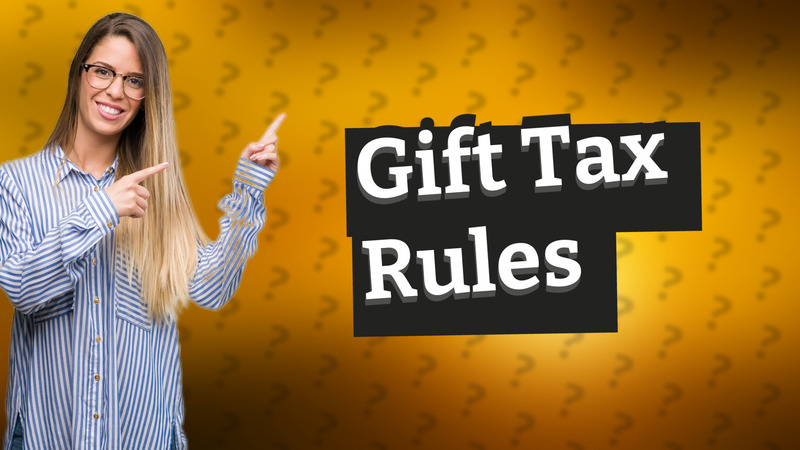 Gift Tax Rules