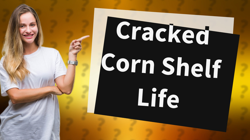 Cracked Corn Shelf Life