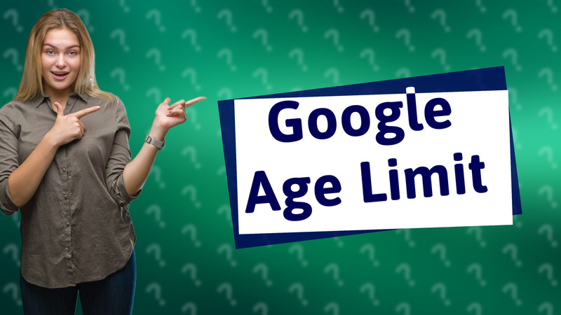 Google Age Limit