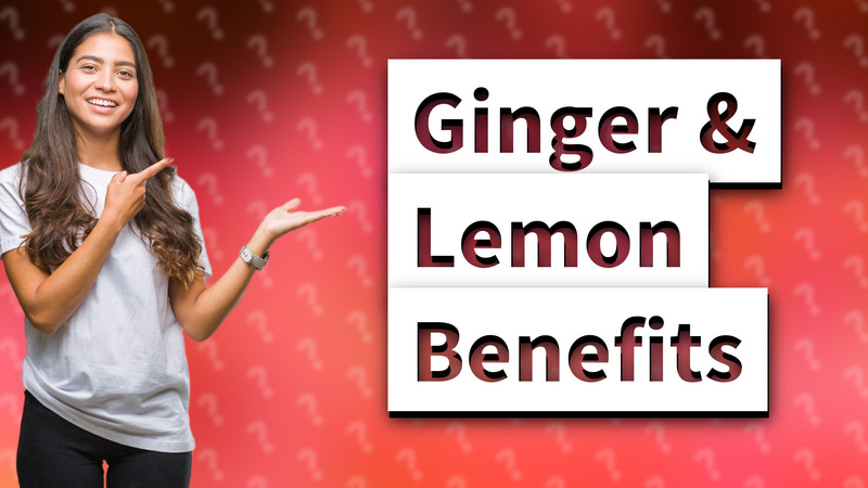 Ginger & Lemon Benefits