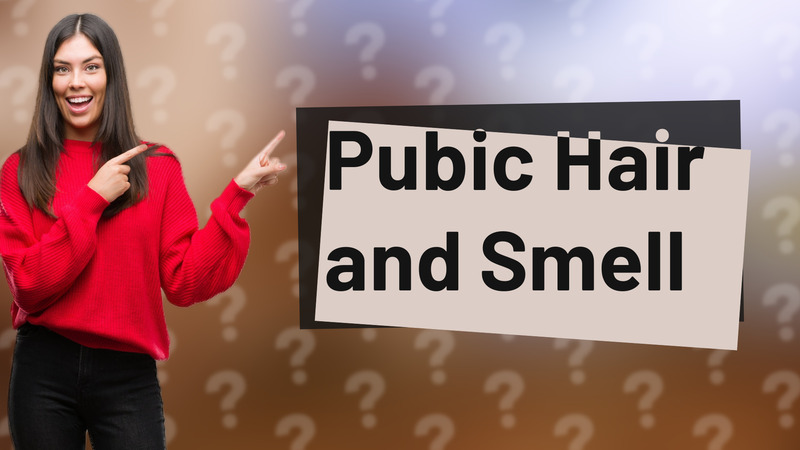Pubic Hair and Smell
