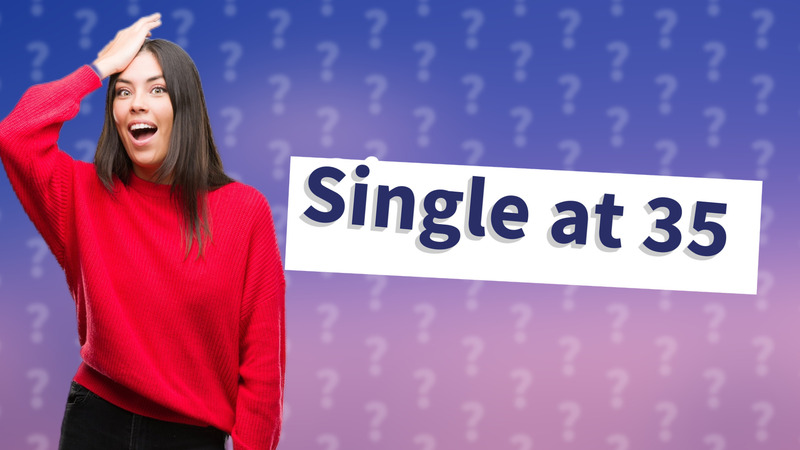 Single at 35