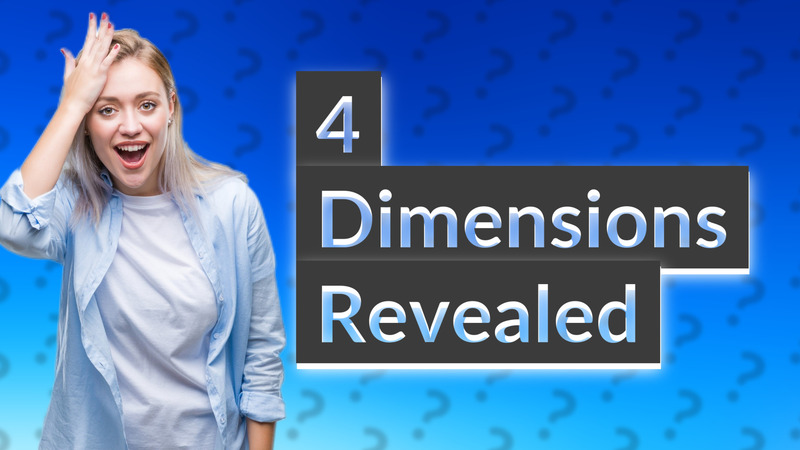 4 Dimensions Revealed